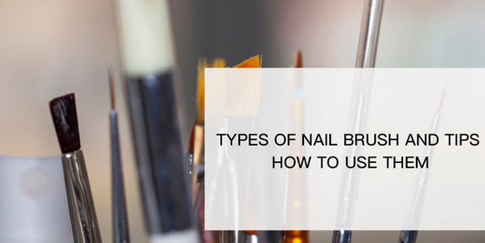Types Of Nail Brush and Tips How To Use Them